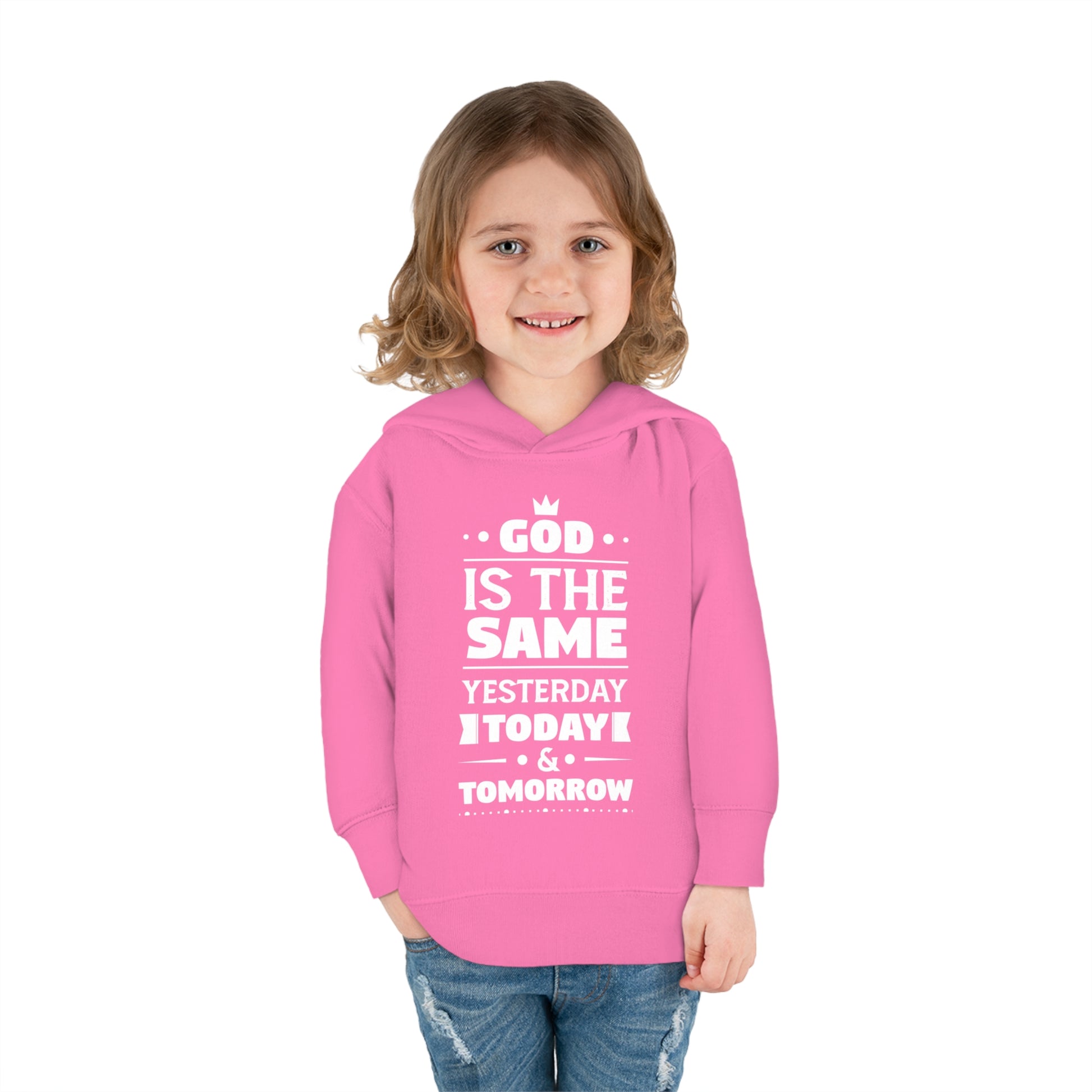 God Is The Same Yesterday Today & Tomorrow Toddler Pullover Fleece Hoodie Printify