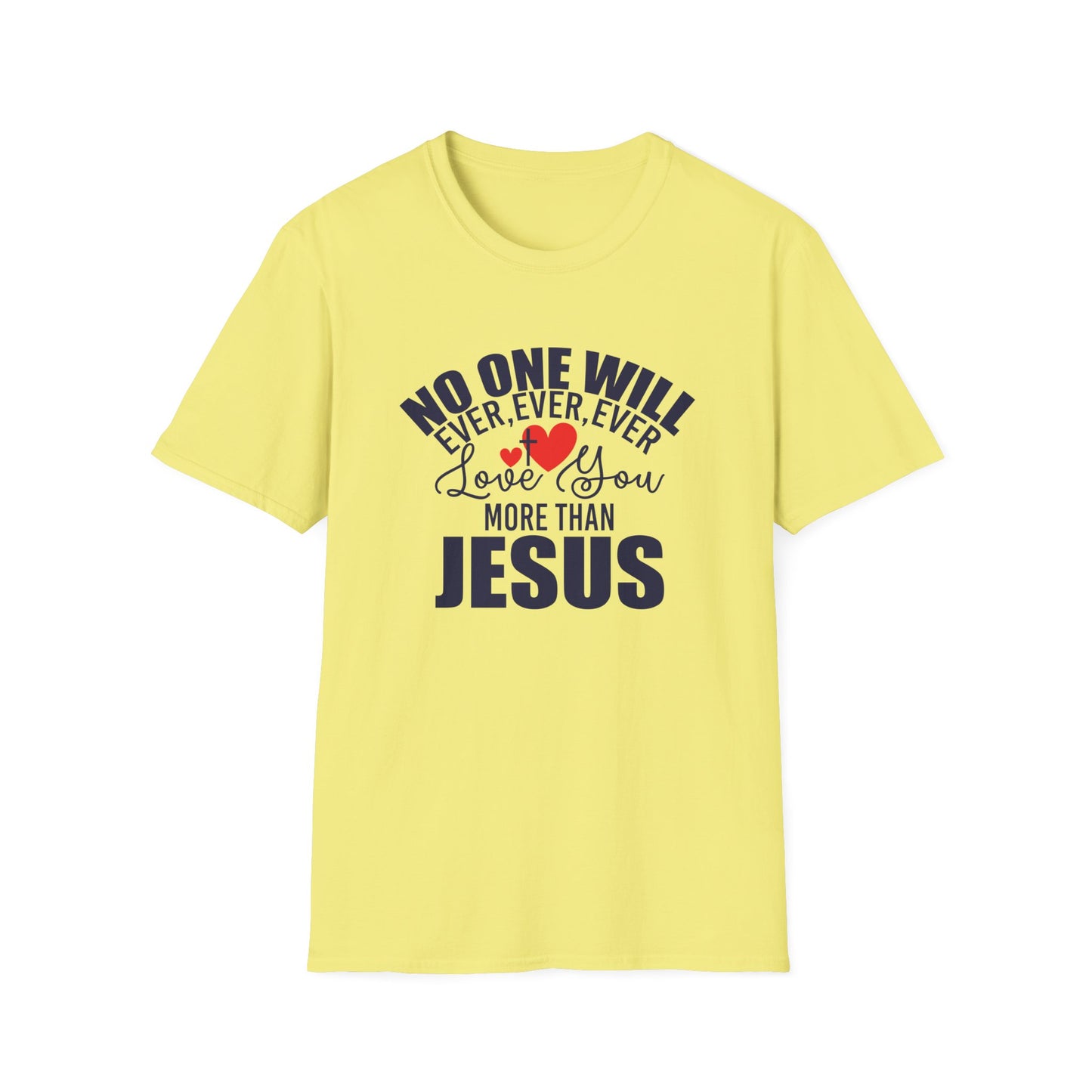 No One Will Ever Ever Ever Love You Like Jesus Christian Unisex T-shirt