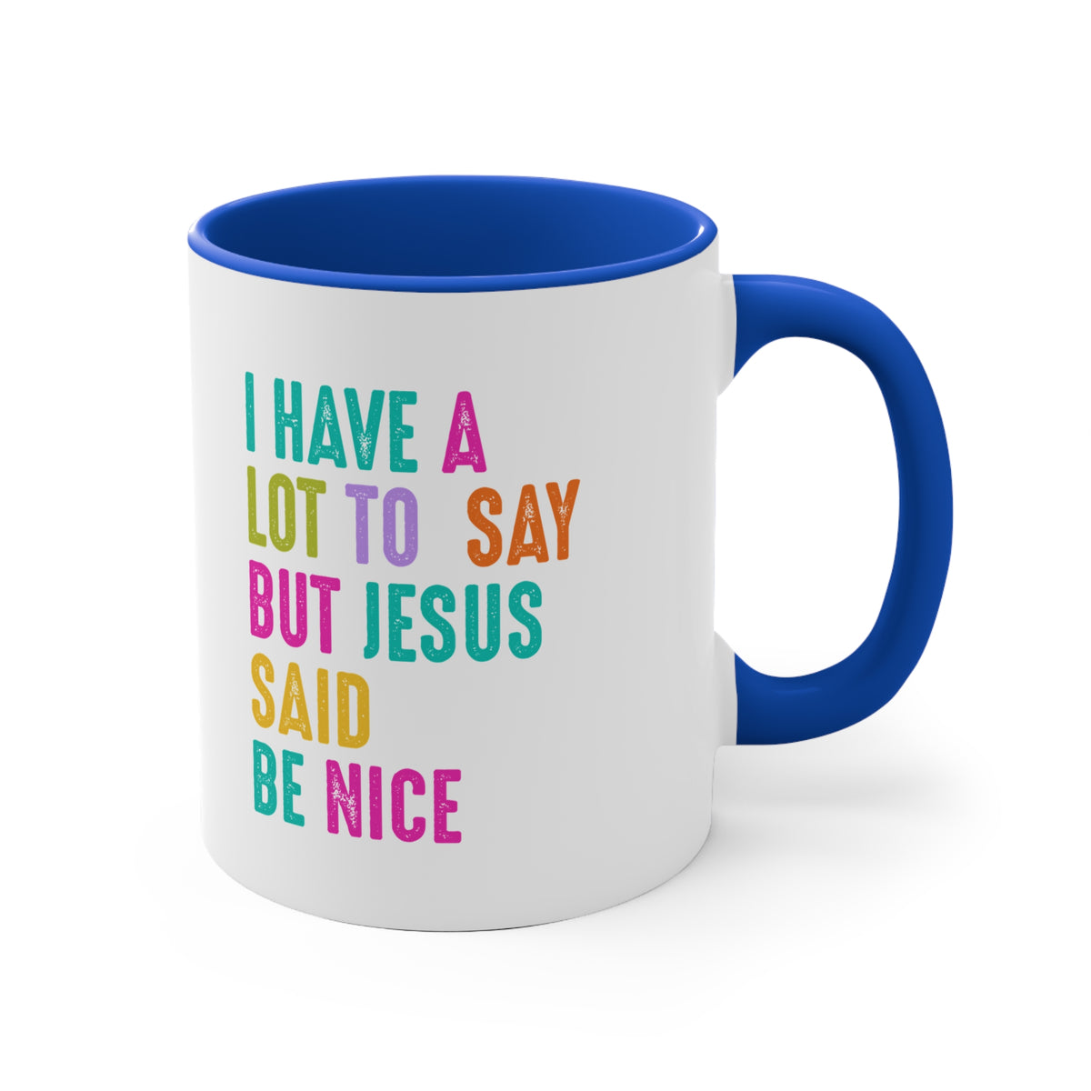 Christian Mug — "I Have a Lot to Say But Jesus Said Be Nice" Colorful Accent Coffee Cup