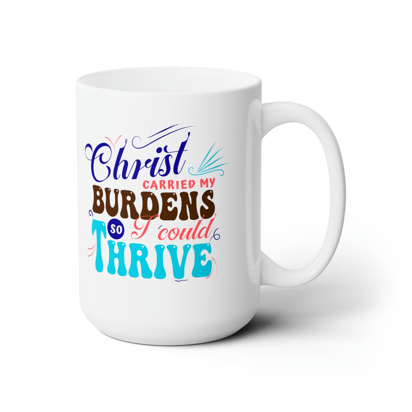 Christ Carried My Burdens So I Could Thrive White Ceramic Mug 15oz (double sided printing) Printify