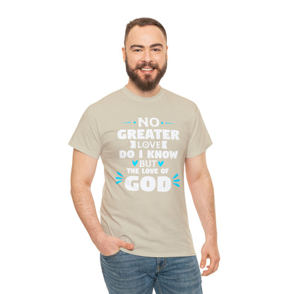 No Greater Love Do I Know But The Love Of God Unisex Heavy Cotton Tee