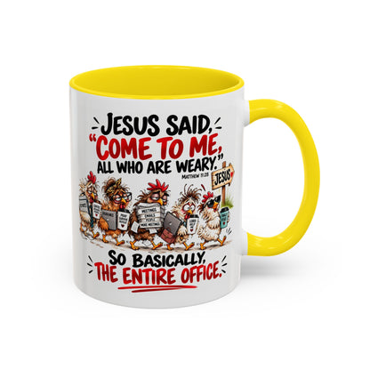 Coffee Mug - "Jesus Said 'Come to Me, All Who Are Weary'" Funny Christian Office Gift