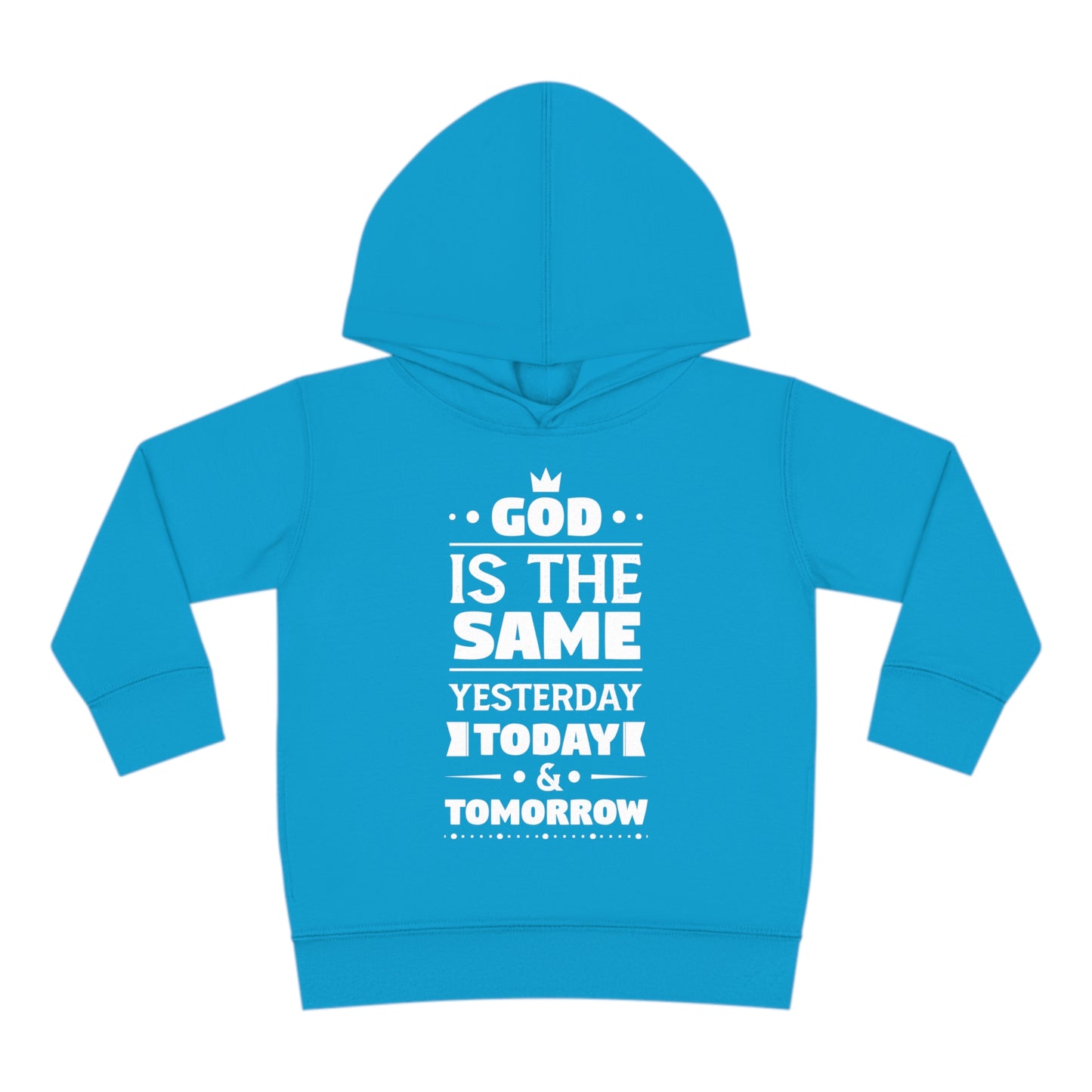 God Is The Same Yesterday Today & Tomorrow Toddler Pullover Fleece Hoodie Printify