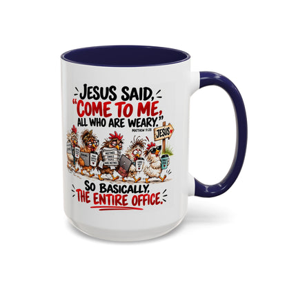 Coffee Mug - "Jesus Said 'Come to Me, All Who Are Weary'" Funny Christian Office Gift
