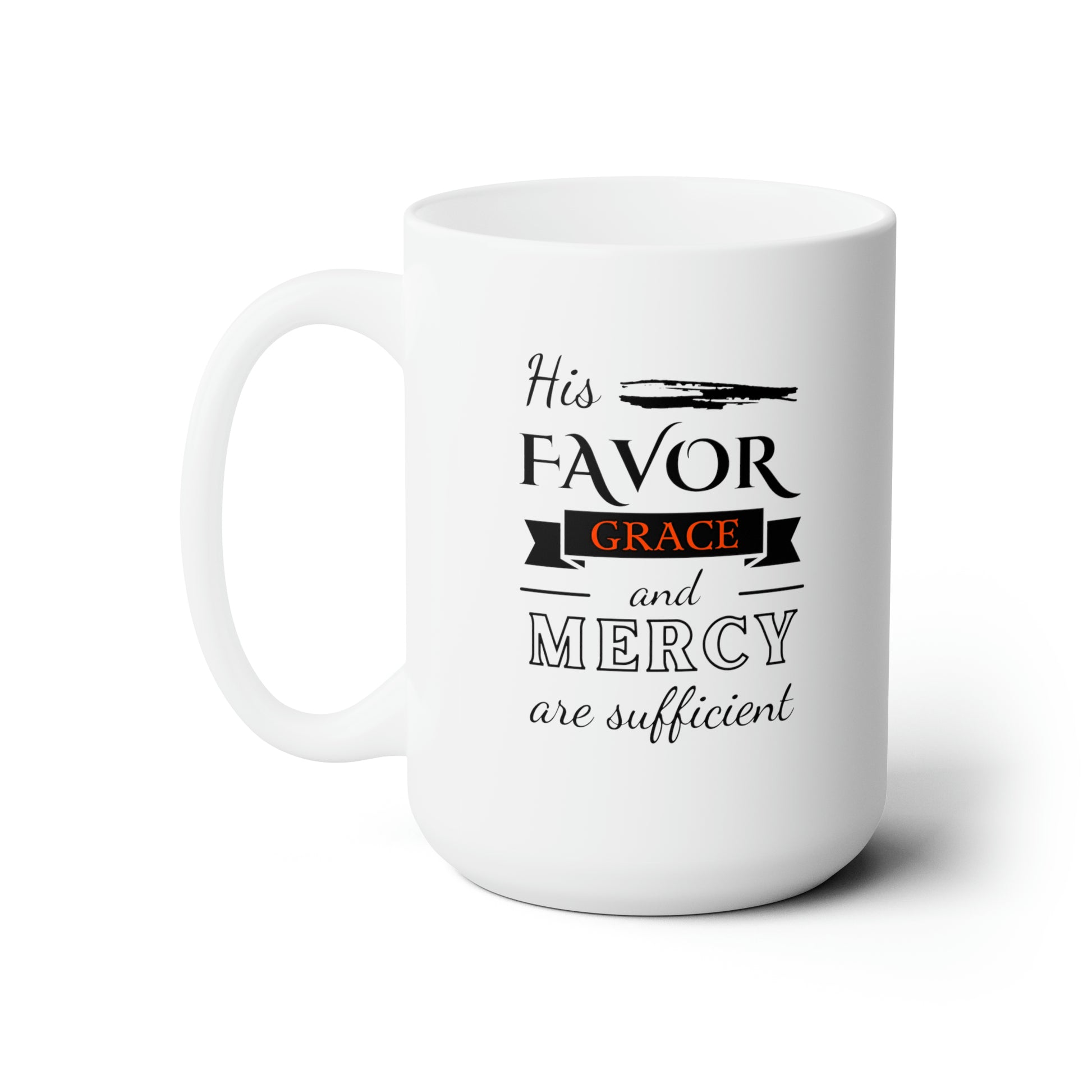 His Favor Grace & Mercy Are Sufficient Christian White Ceramic Mug 15oz (double sided print) Printify