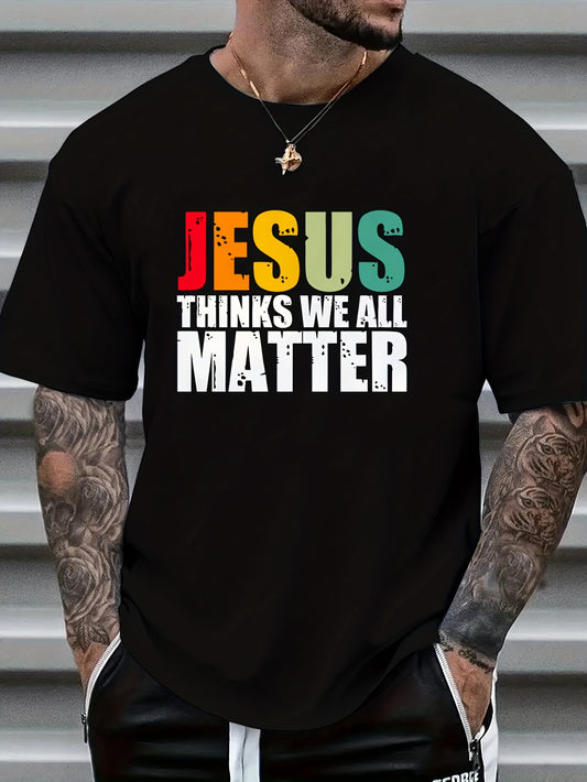 Jesus Thinks We All Matter Men's Christian T-shirt claimedbygoddesigns