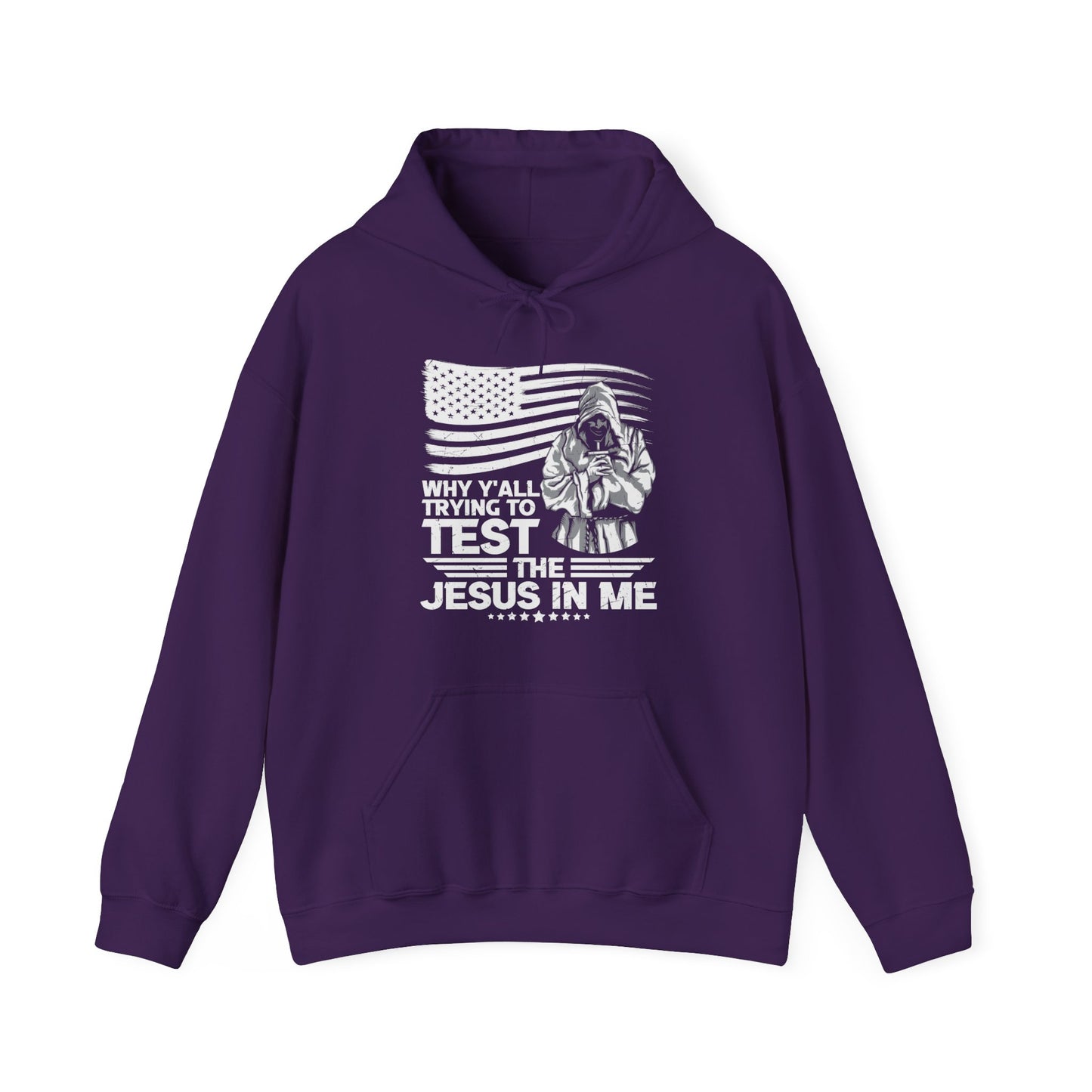 Why Y'all Trying To Test The Jesus In Me American Patriotic Christian Unisex Hooded Pullover Sweatshirt