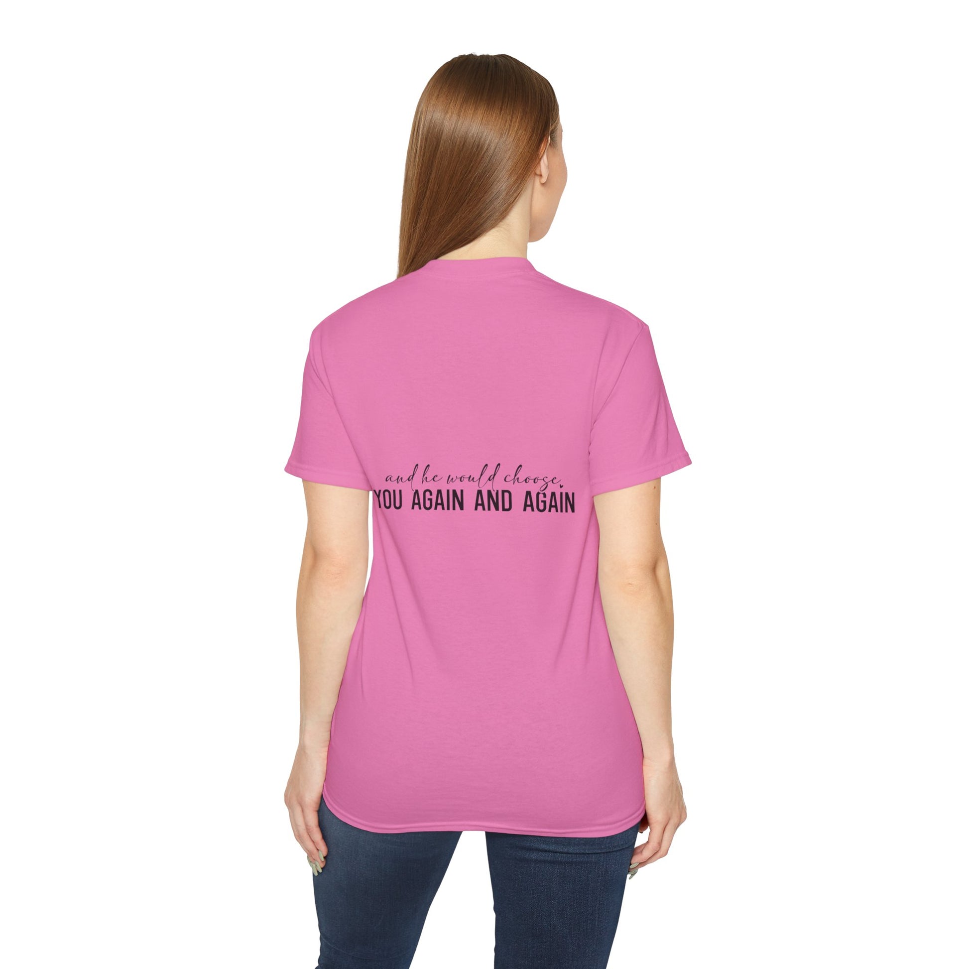 Jesus Chose You And He Would Choose You Again And Again Unisex Christian Ultra Cotton Tee Printify