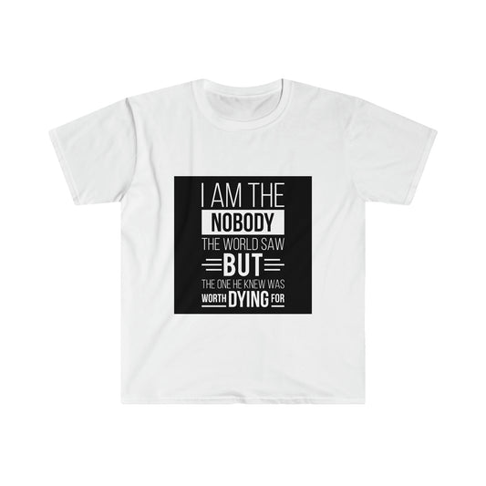 I Am the Nobody The World Saw But The One He Knew Was Worth Dying For Unisex T-shirt