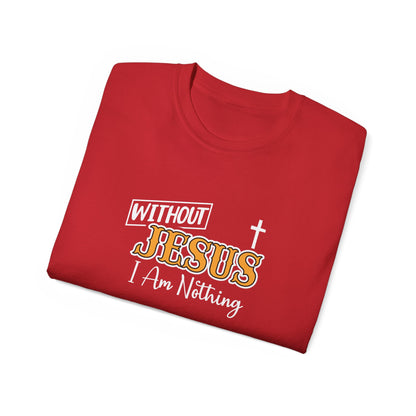 Without Jesus I Am Nothing Unisex Christian Ultra Cotton Tee Printify
