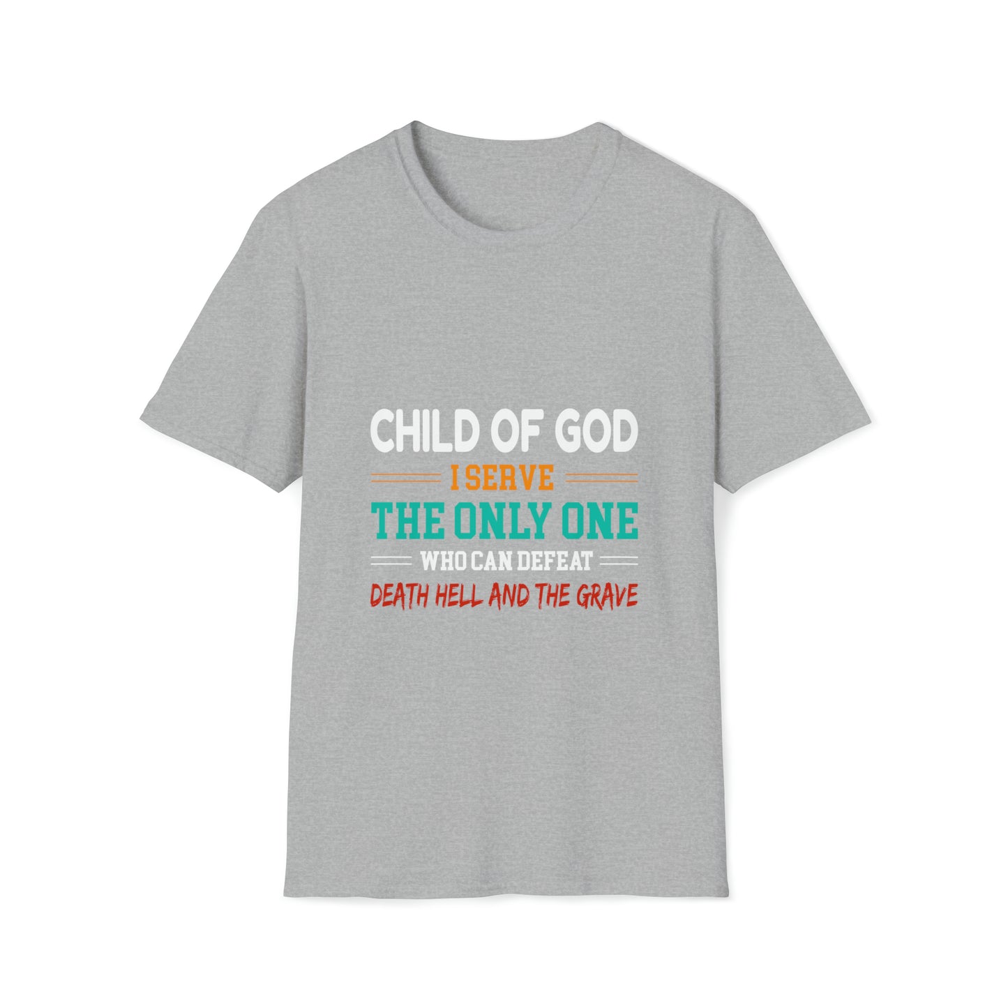 Child Of God I Serve The Only One Who Can Defeat Death Hell And The Grave Unisex T-shirt Printify