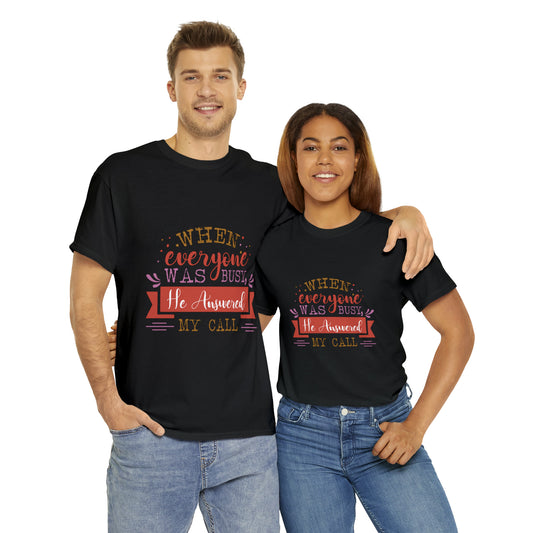 When Everyone Was Busy He Answered My Call Unisex Heavy Cotton Tee