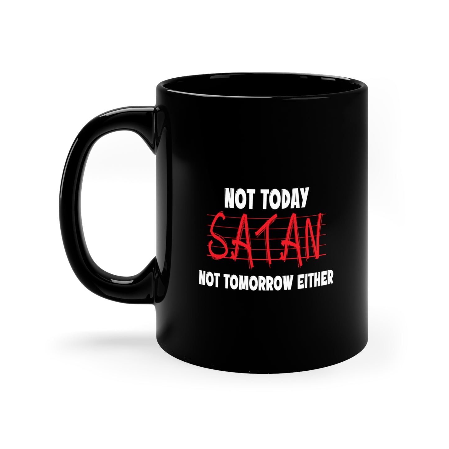 Not Today Satan Not Tomorrow Either Christian Black Ceramic Mug 11oz (double sided print) Printify