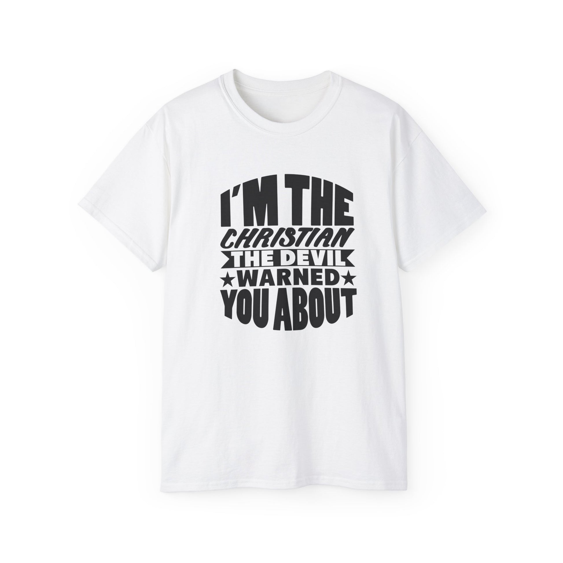 I'm The Christian The Devil Warned You About Funny Unisex Christian Ultra Cotton Tee Printify