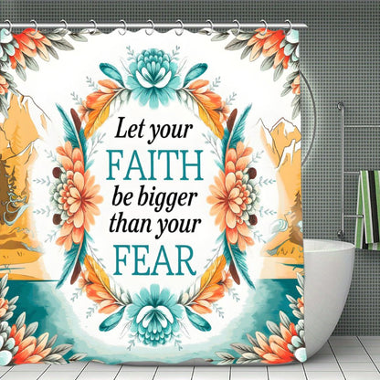 Let Your Faith Be Bigger Than Your Fears Christian Waterproof Shower Curtain