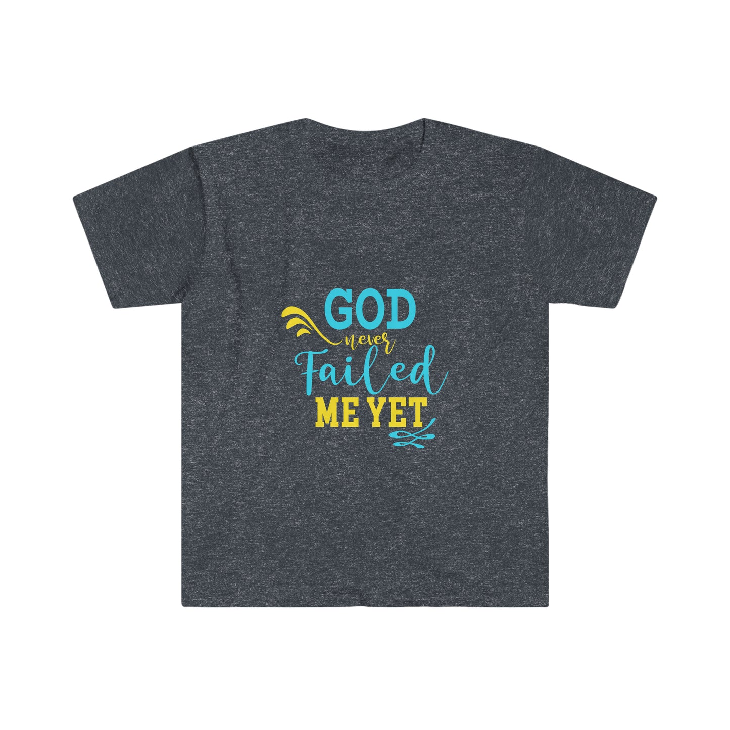 God Never Failed Me Yet Unisex T-shirt