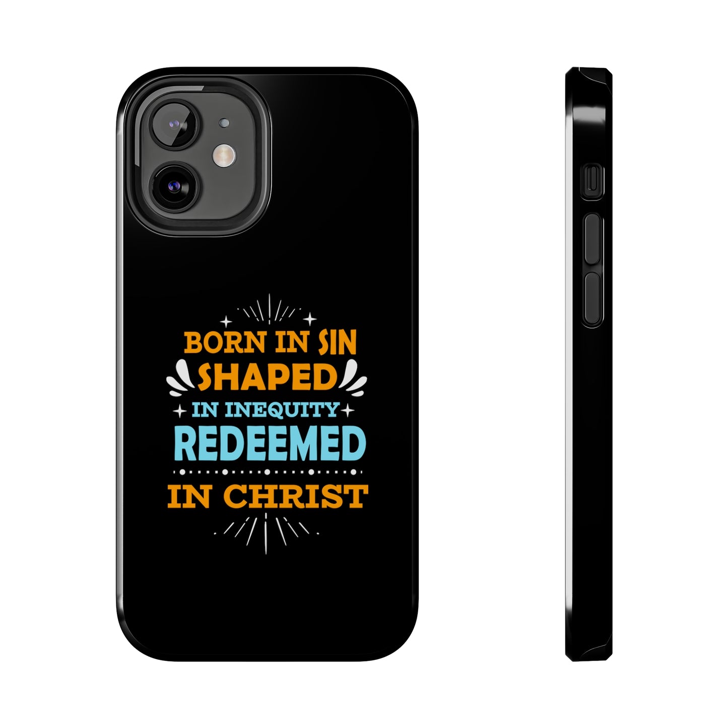 Born In Sin Shaped In Inequity Redeemed In Christ Tough Phone Cases, Case-Mate