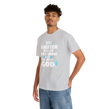 No Greater Love Do I Know But The Love Of God Unisex Heavy Cotton Tee
