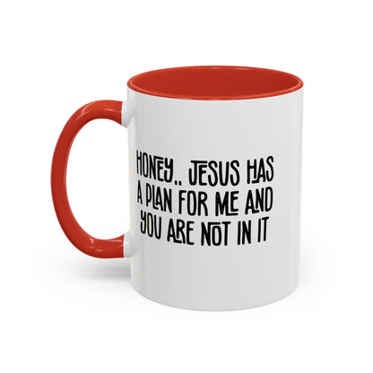 Funny Accent Coffee Mug - "Honey, He Has a Plan for Me and You Are Not in It"
