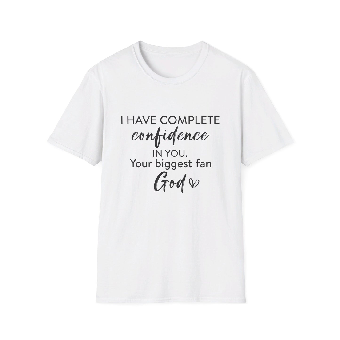 I Have Complete Confidence In You Your Biggest Fan God Unisex Christian T-shirt