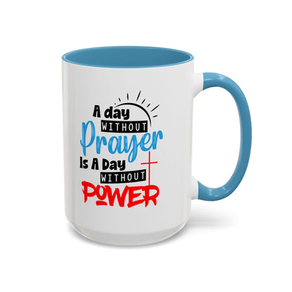 Christian Ceramic Mug- A Day Without Prayer Accent Coffee Mug (11, 15oz)