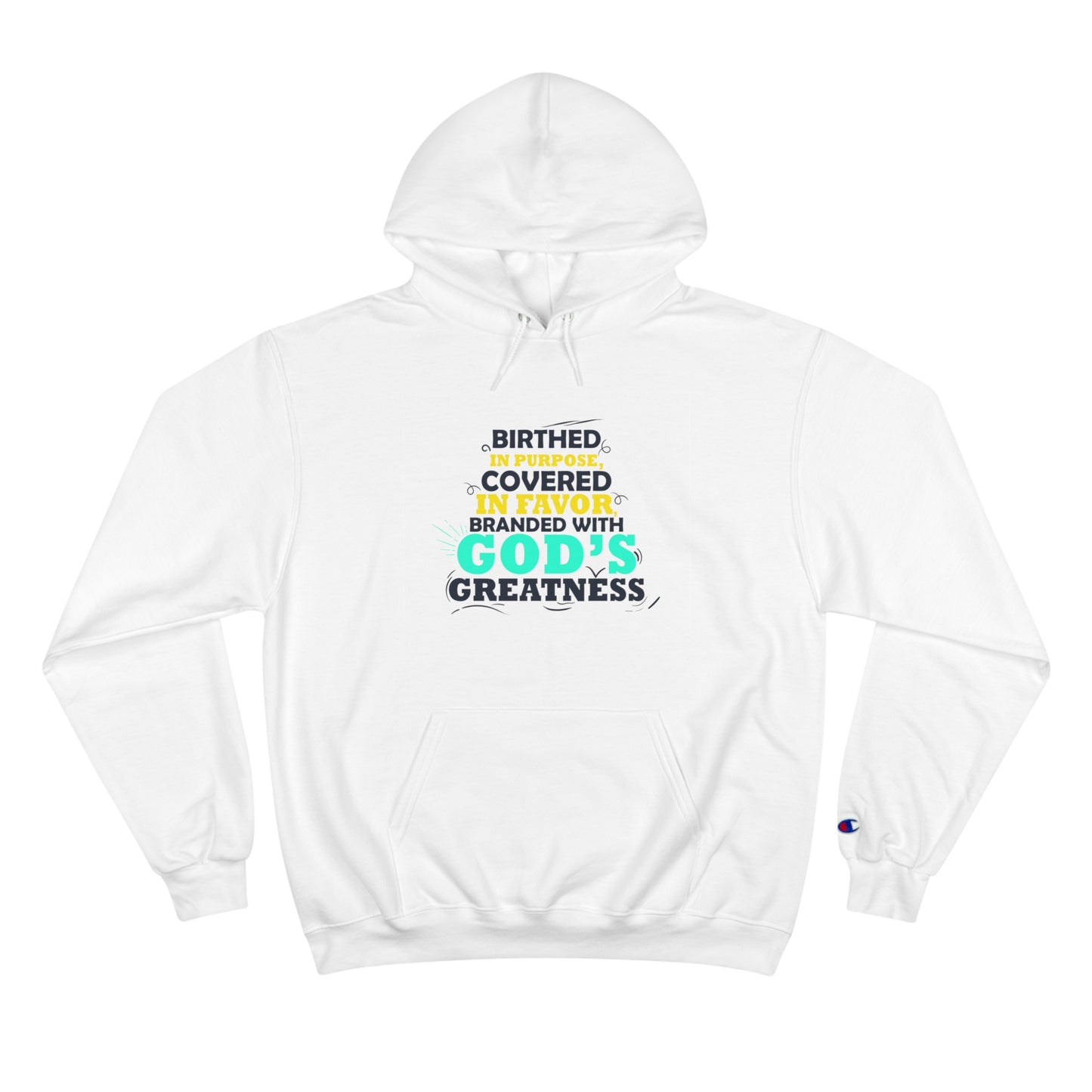 Birthed In Purpose Covered In Favor Branded With God's Greatness Unisex Champion Hoodie