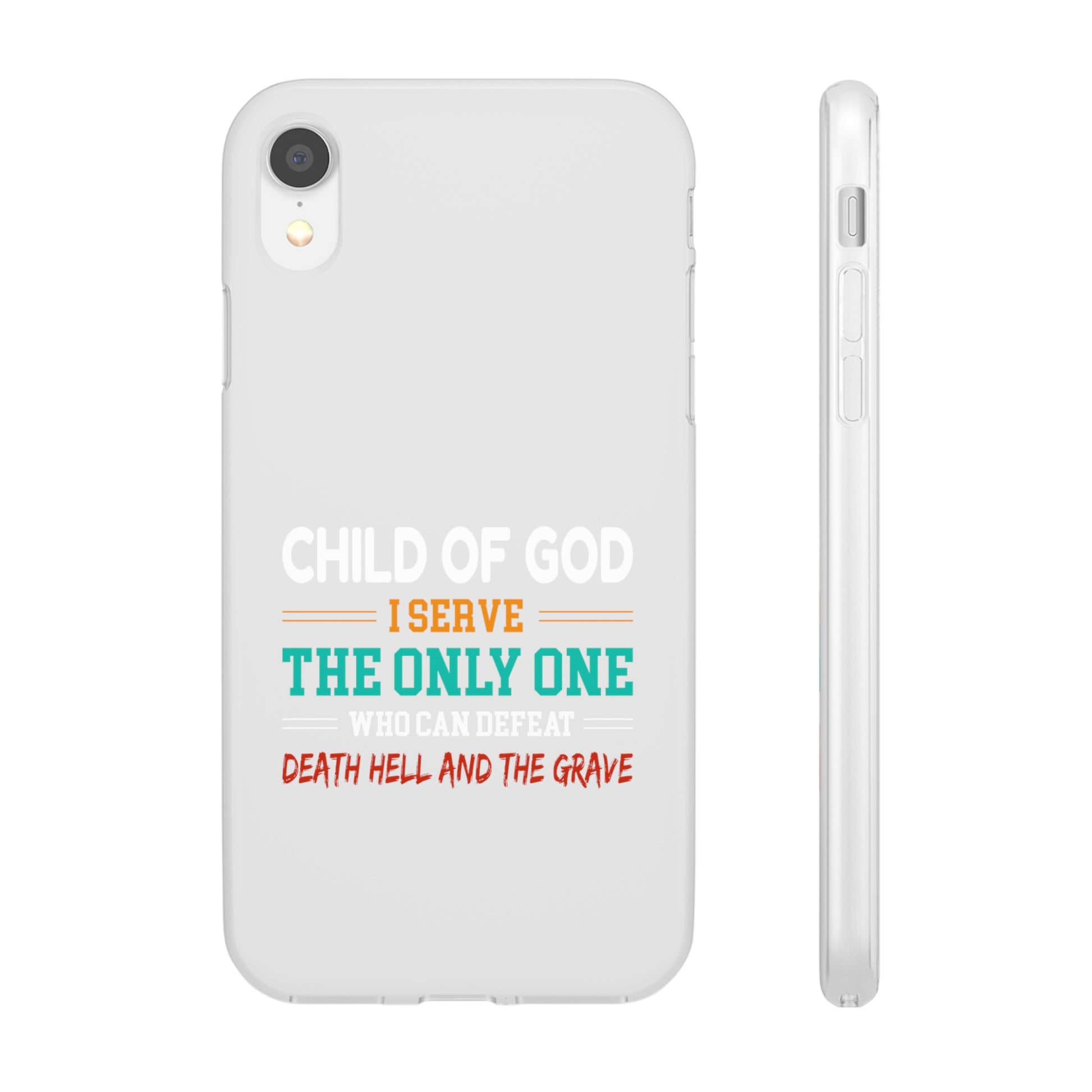 Child Of God I Serve The Only One Who Can Defeat Death Hell And The Grave Christian Flexi Phone Case Printify