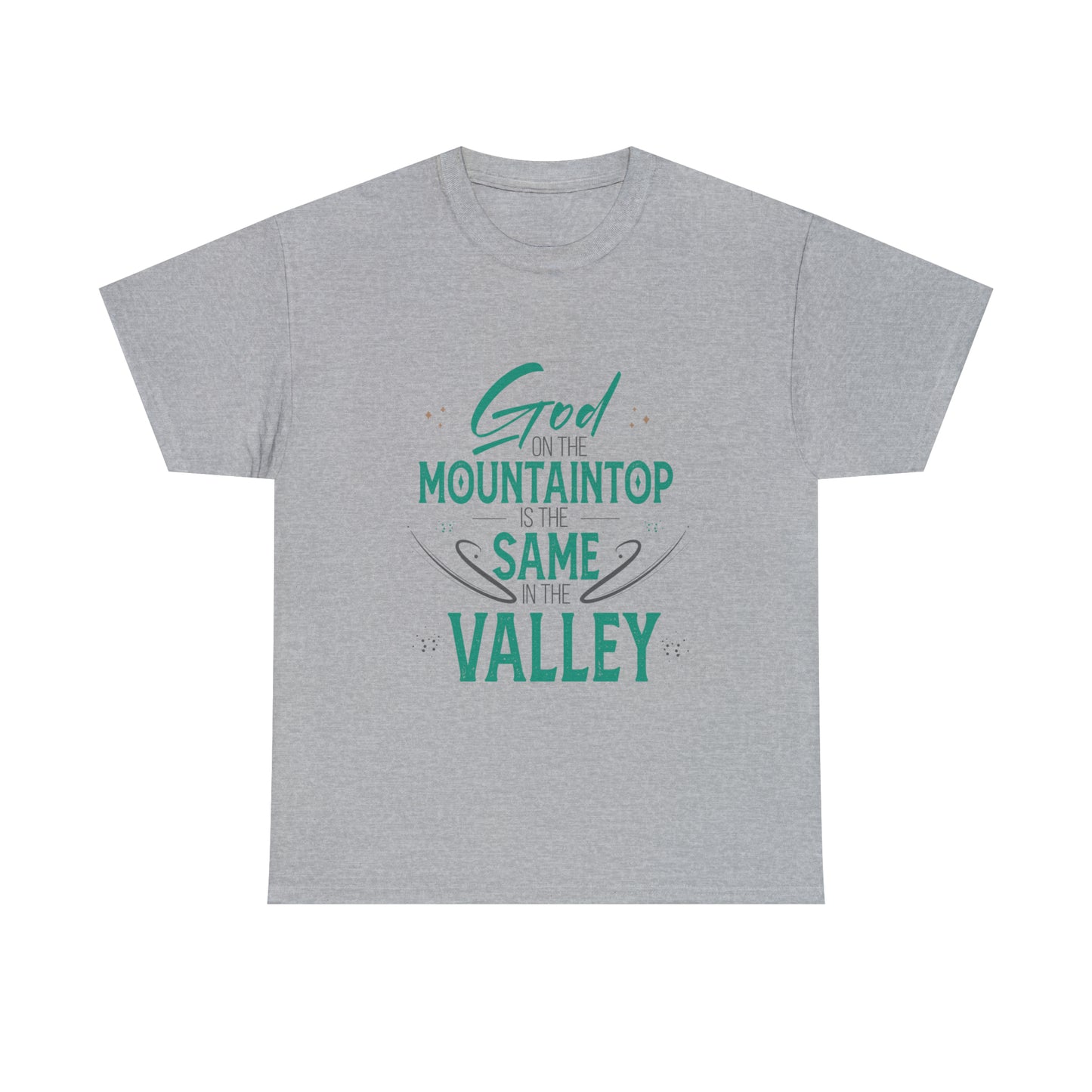 God On The Mountaintop Is The Same In The Valley Unisex Heavy Cotton Tee