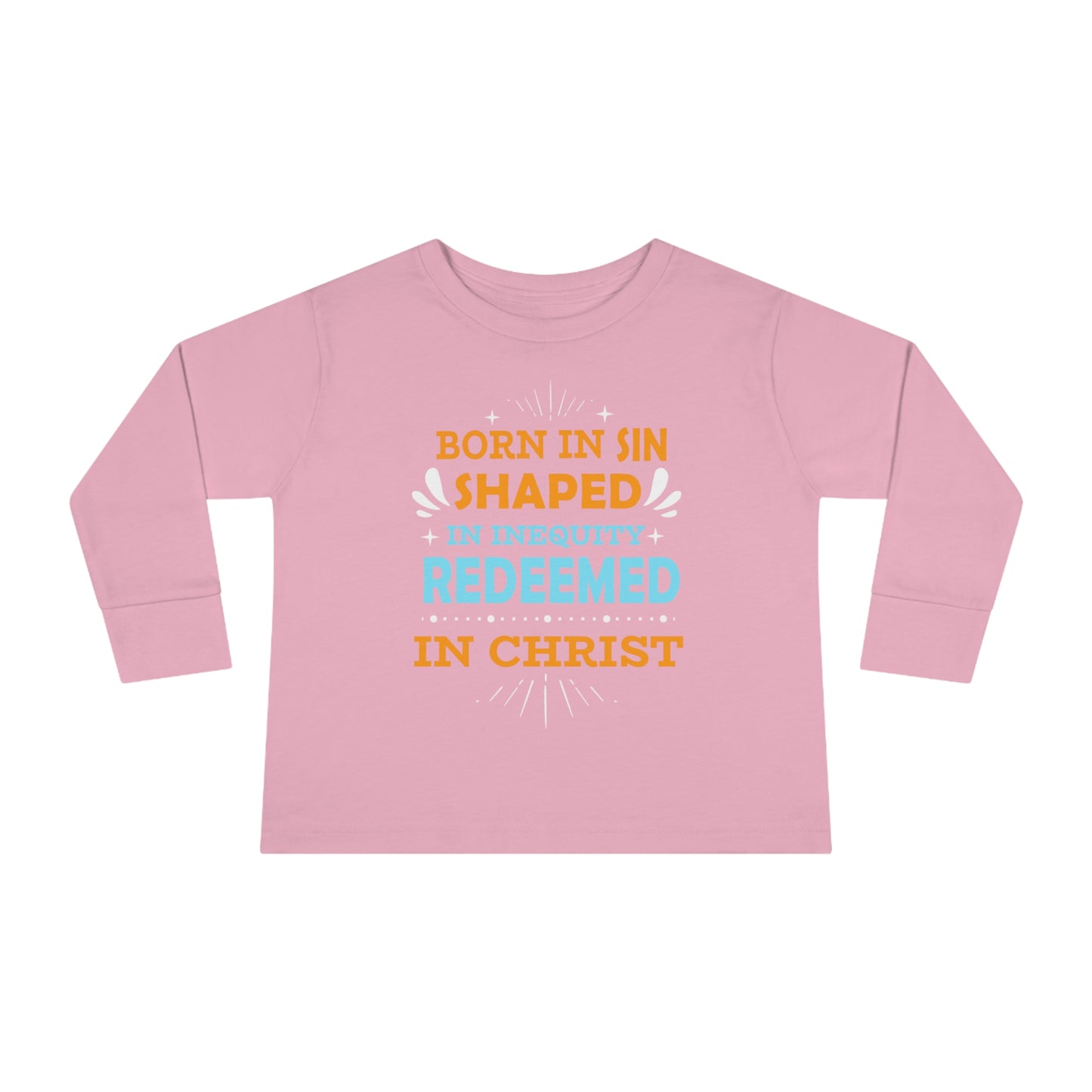 Born In Sin Shaped In Inequity Redeemed In Christ Toddler Christian Sweatshirt Printify