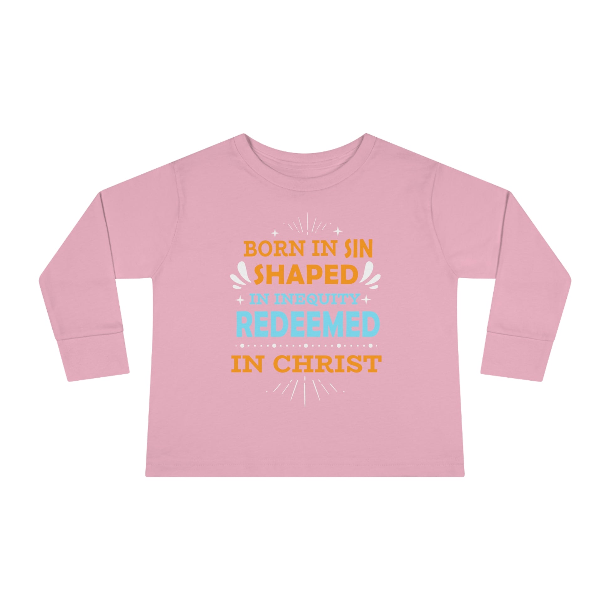 Born In Sin Shaped In Inequity Redeemed In Christ Toddler Christian Sweatshirt Printify