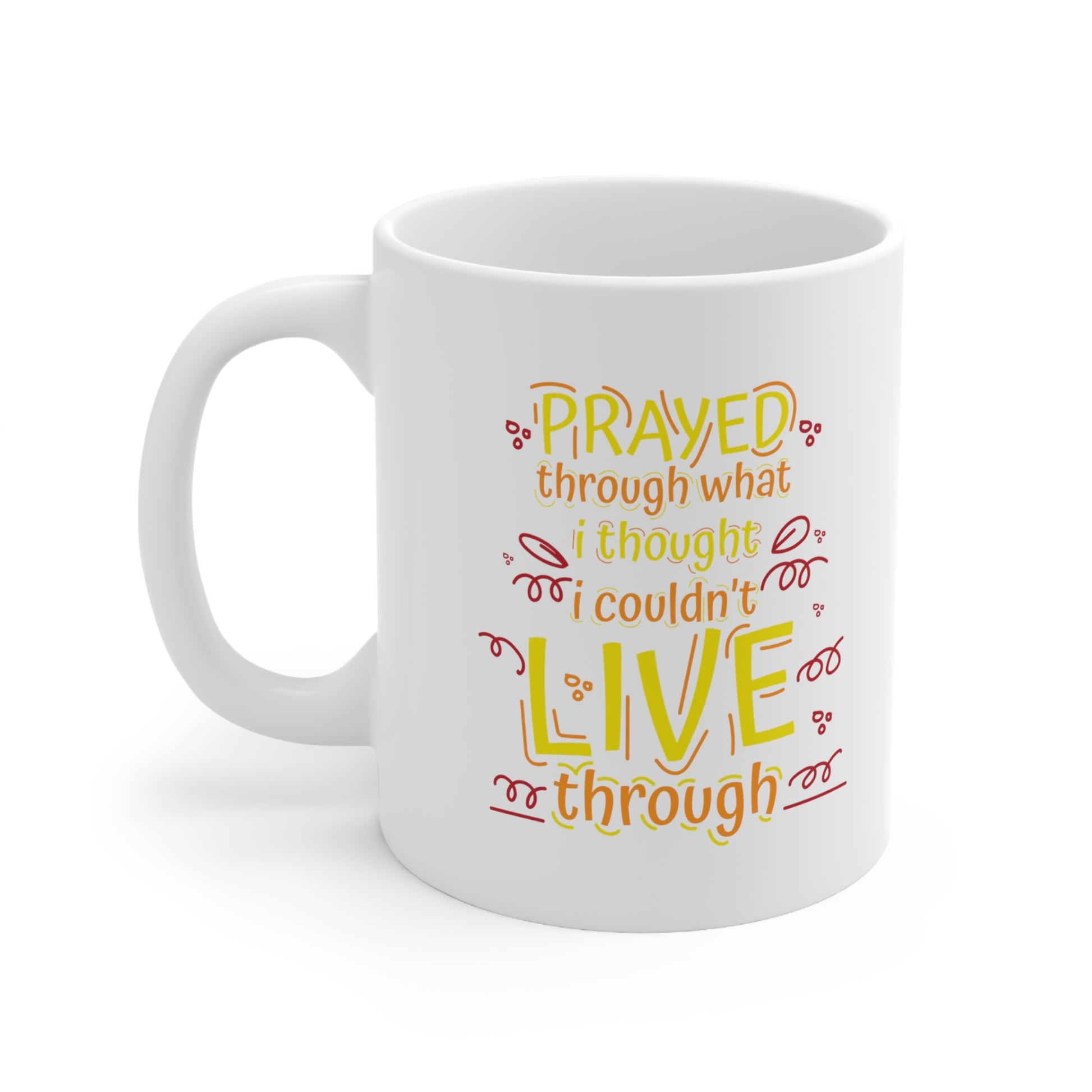 Prayed Through What I Thought I Couldn't Live Through Christian White Ceramic Mug 11oz (double sided print) Printify