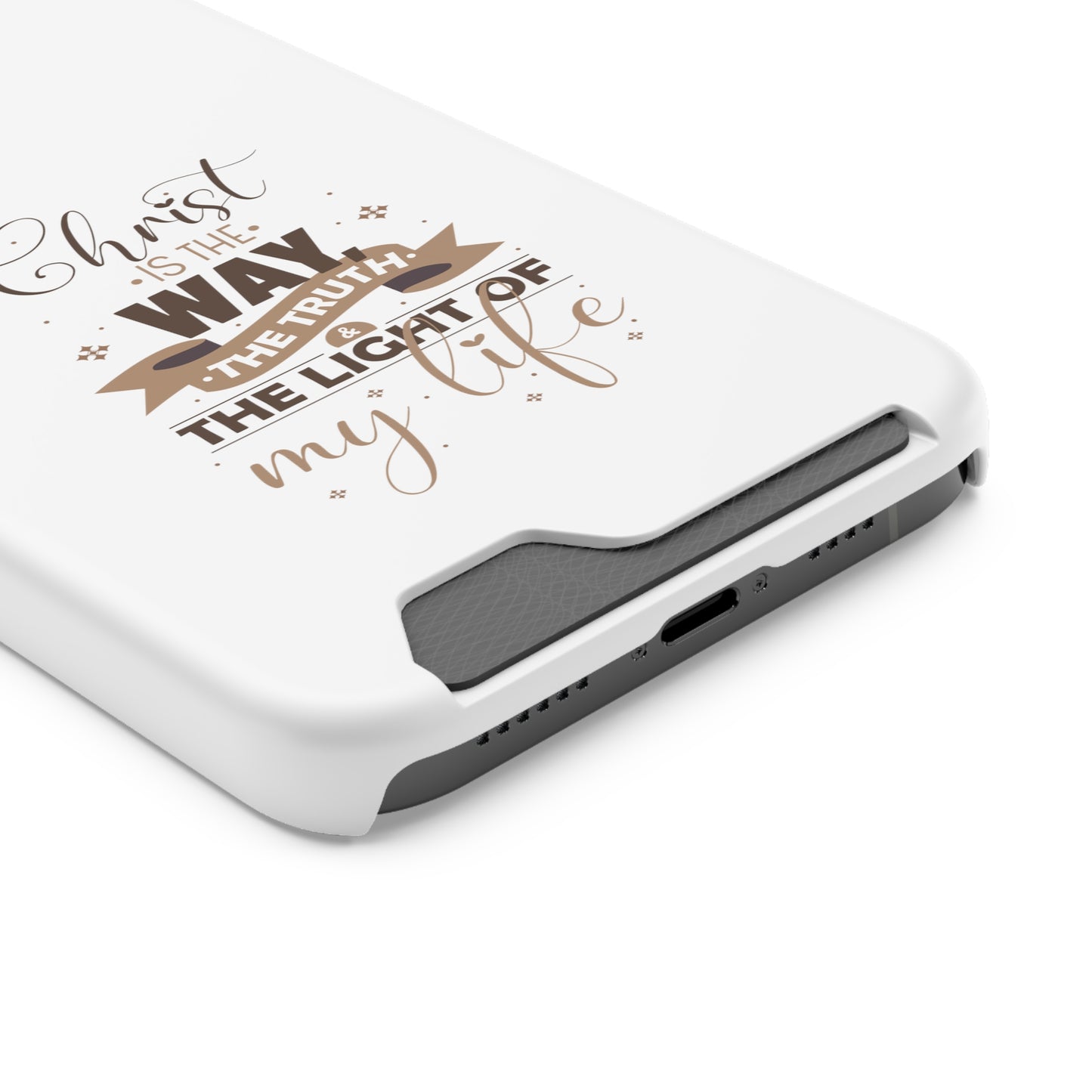 Christ Is The Way, The Truth, & The Light Of My Life Phone Case With Card Holder