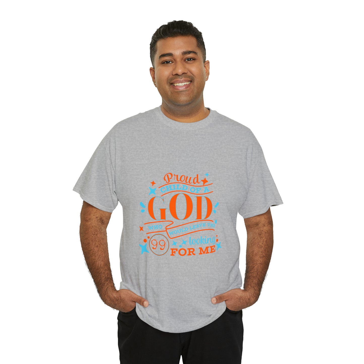 Proud Child Of A God Who Would Leave The 99 Looking For Me Unisex Heavy Cotton Tee