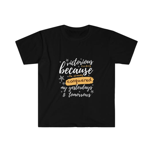 Victorious Today Because He Already Conquered My Yesterdays & Tomorrows Unisex T-shirt