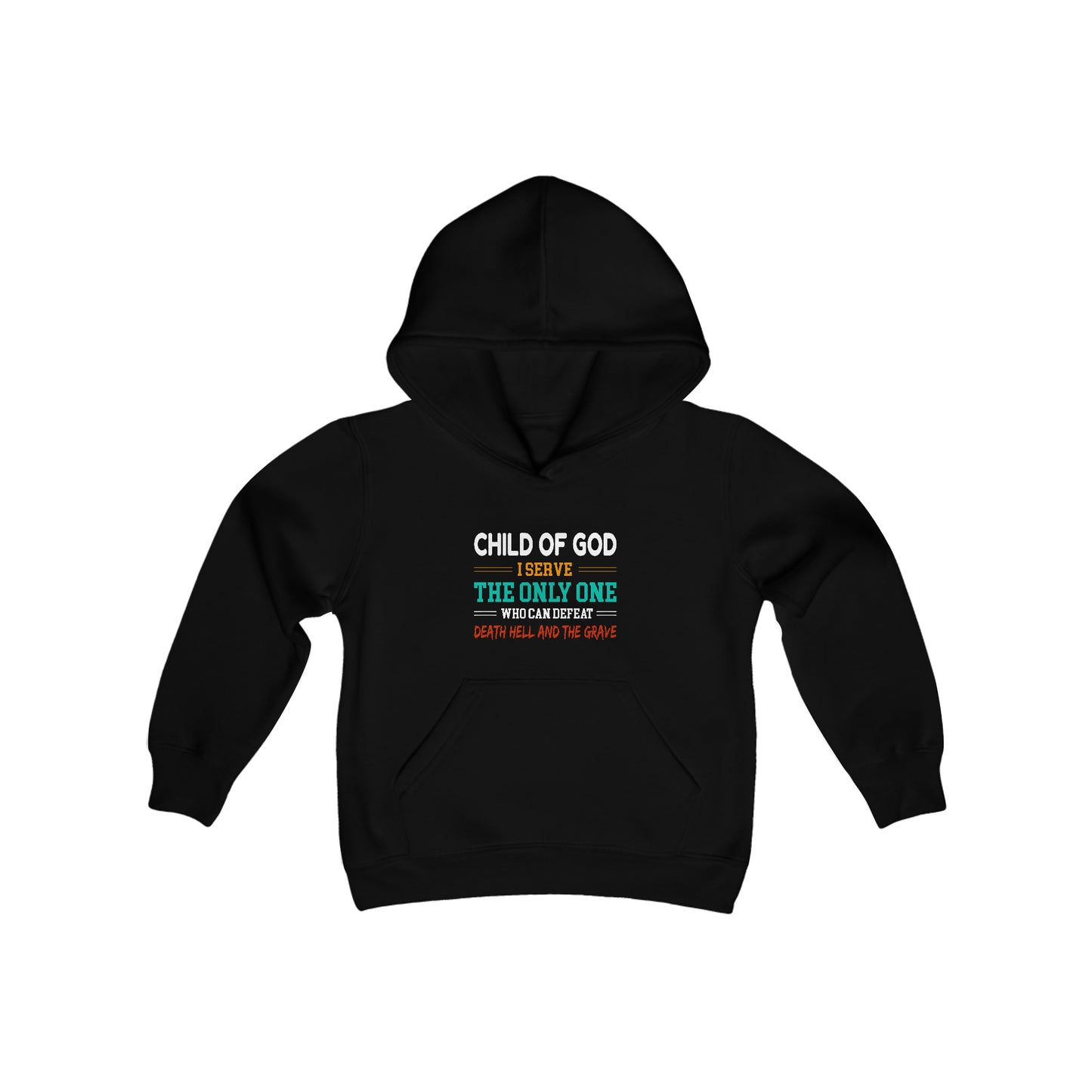 Child Of God I Serve The Only One Who Can Defeat Death Hell And The Grave Christian Youth Heavy Blend Christian Hooded Sweatshirt Printify