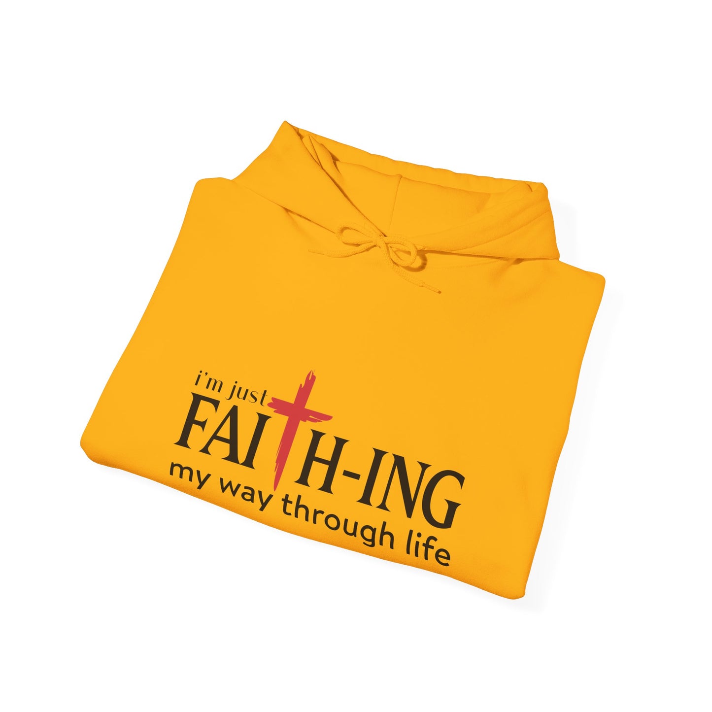 Unisex Christian Hooded Sweatshirt - I'm Just Faith-ing My Way Through Life