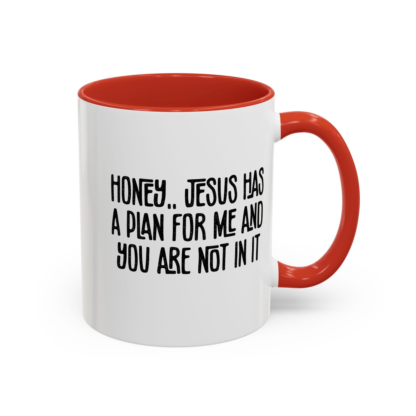 Funny Accent Coffee Mug - "Honey, He Has a Plan for Me and You Are Not in It"