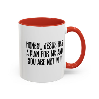 Funny Accent Coffee Mug - "Honey, He Has a Plan for Me and You Are Not in It"