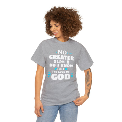 No Greater Love Do I Know But The Love Of God Unisex Heavy Cotton Tee
