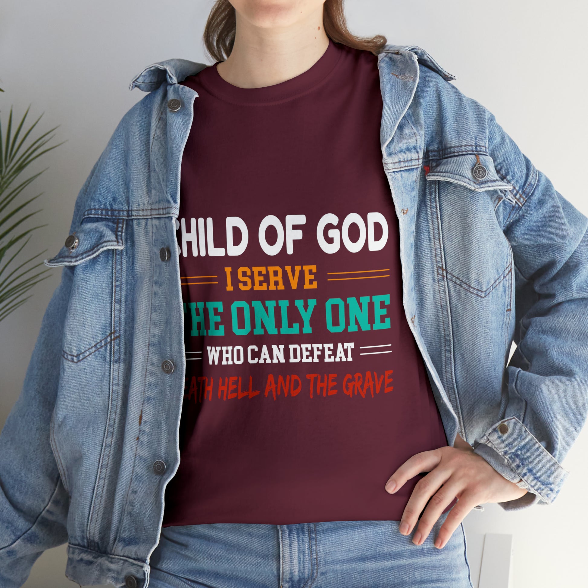 Child Of God I Serve The Only One Who Can Defeat Death Hell And The Grave Unisex Heavy Cotton Tee Printify