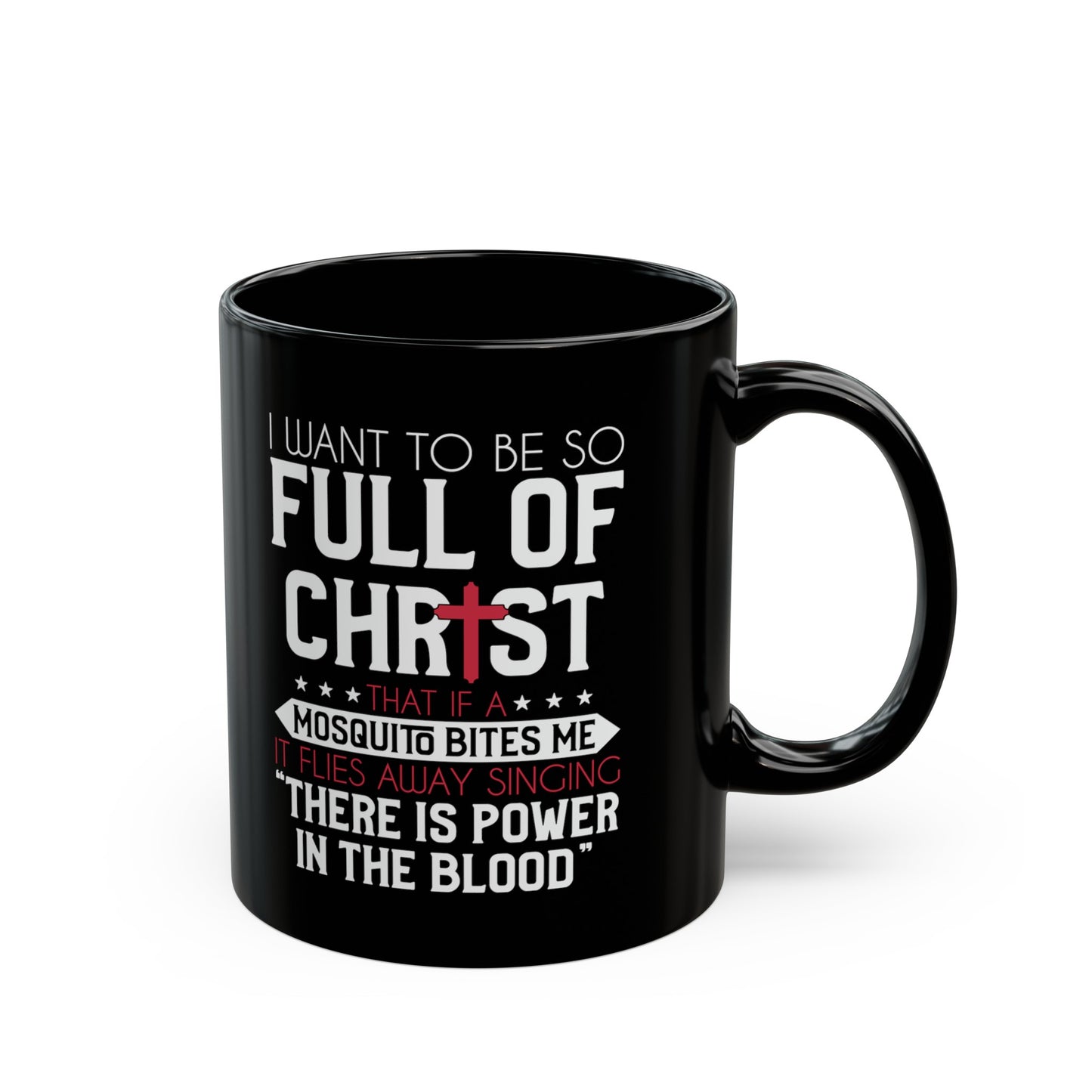 I Want To Be So Full Of Christ That If  A Mosquito Bites Me...Funny Black Ceramic Mug 11oz (double sided print)