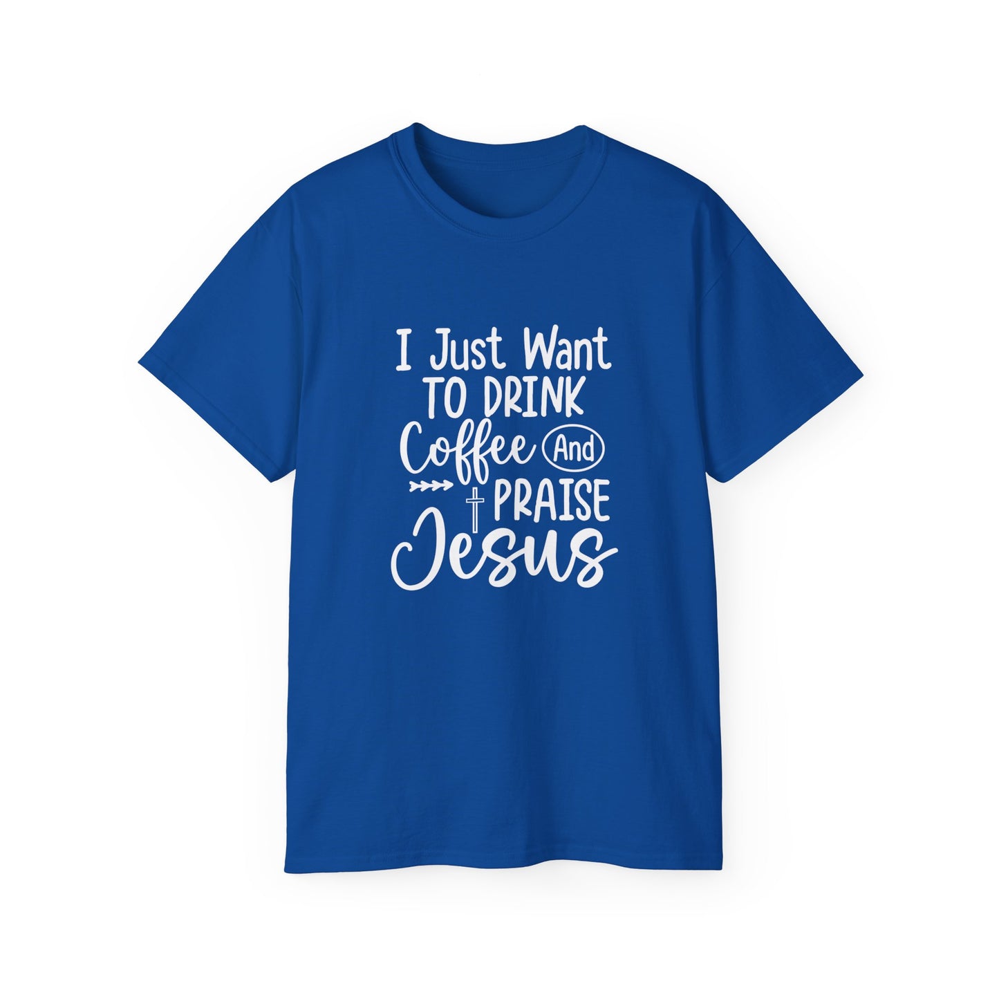 I Just Want To Drink Coffee And Praise Jesus Unisex Christian Ultra Cotton Tee Printify