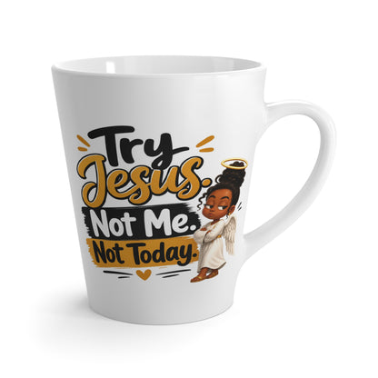 Latte Mug — "Try Jesus, Not Me, Not Today" Christian Coffee Mug (Funny Faith Gift) - ClaimedbyGodDesigns