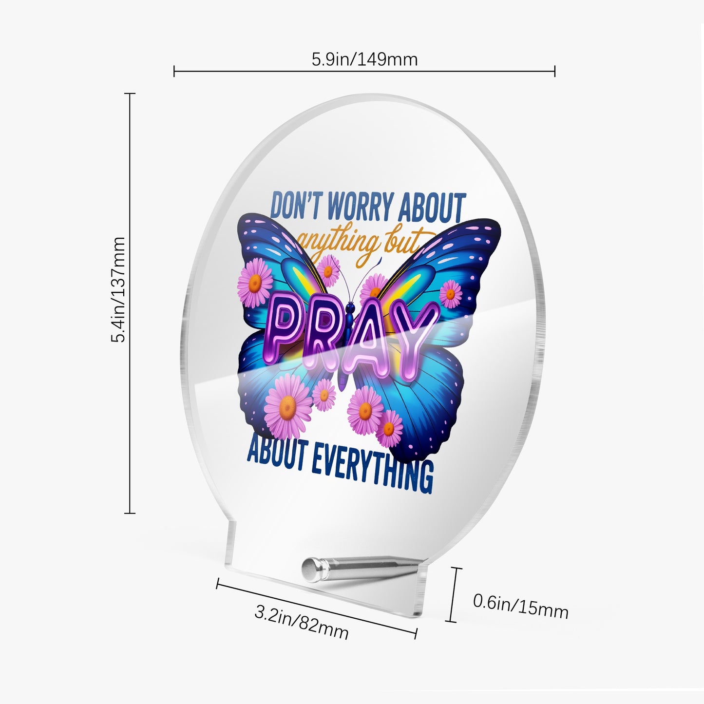 Pray About Everything Christian Acrylic Plaque with Stand - Round - ClaimedbyGodDesigns
