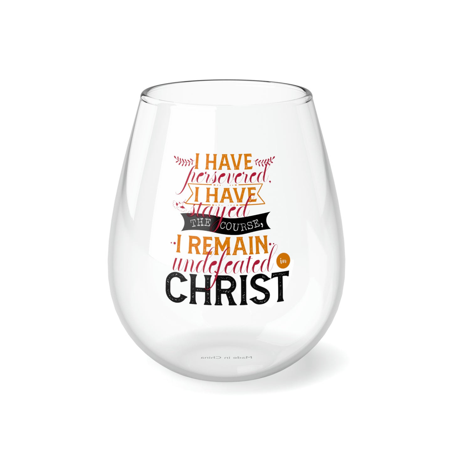 I Have Persevered I Have Stayed The Course I Remain Undefeated In Christ Stemless Wine Glass, 11.75oz