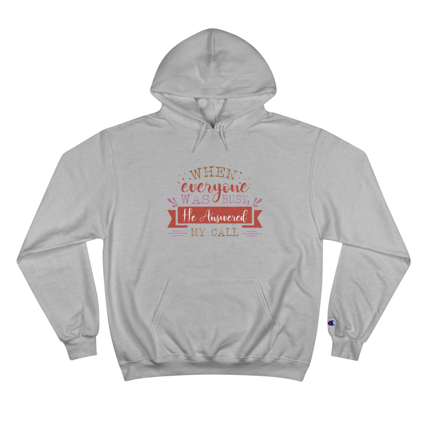 When Everyone Was Busy He Answered My Call Unisex Champion Hoodie