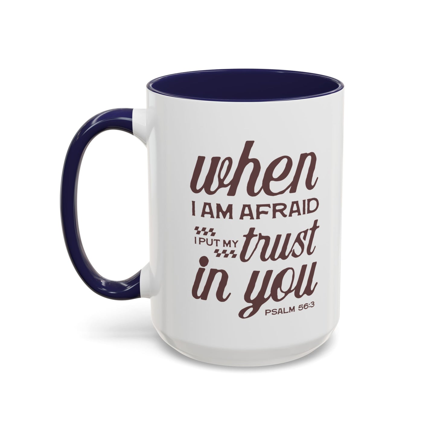 Inspirational Coffee Accent Mug - I Trust in You Psalm 56:3 - 11oz & 15oz