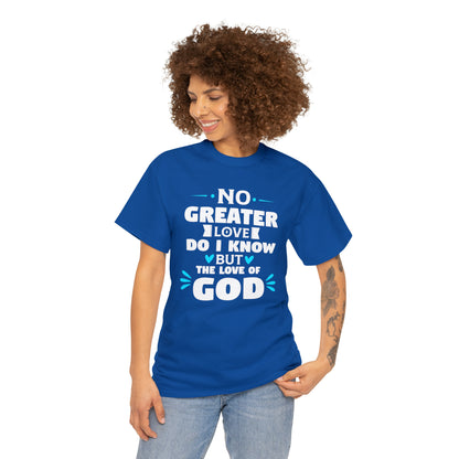 No Greater Love Do I Know But The Love Of God Unisex Heavy Cotton Tee