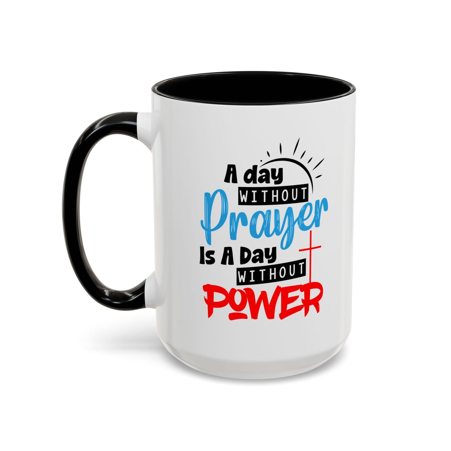 Christian Ceramic Mug- A Day Without Prayer Accent Coffee Mug (11, 15oz)