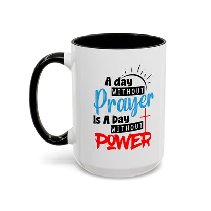 Christian Ceramic Mug- A Day Without Prayer Accent Coffee Mug (11, 15oz)